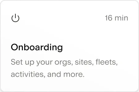 Onboarding task card for setting up orgs, sites, fleets, and activities, estimated at 16 minutes